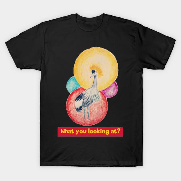 What are you looking at - crowned crane T-Shirt by ART-T-O